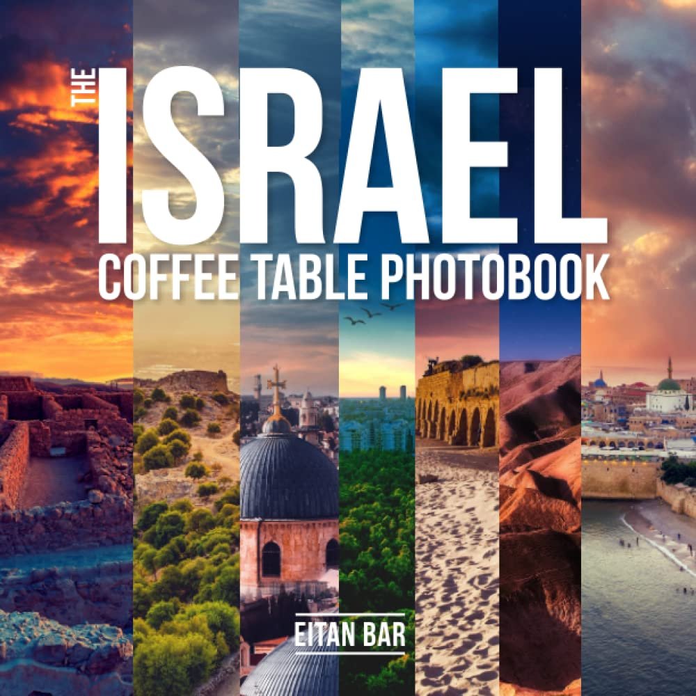 The Israel Coffee Table Photobook: Most exceptional photography of Israel’s famous sceneries (Israel & Jerusalem Photobooks) — book cover