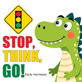 Stop, Think, Go!: Children’s Book about Impulse Control and Big Feelings