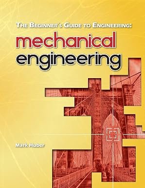 The Beginner’s Guide to Engineering: Mechanical Engineering