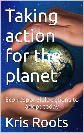 Taking action for the planet: Eco-responsible actions to adopt today (French Edition)